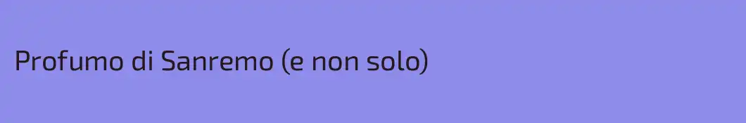 Profumo di Sanremo (e non solo)